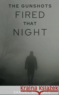 The Gunshots Fired That Night Samuel Bhosale 9798887330556 Notion Press, Inc. - książka