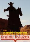 The Gunslinger: The Firearms Log Disguised as a Novel Captain J. F. C. Adams Fastforward Publishing 9781507741214 Createspace