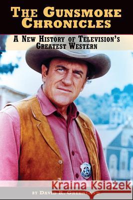 The Gunsmoke Chronicles: A New History of Television's Greatest Western Greenland, David R. 9781593937331 BearManor Media - książka