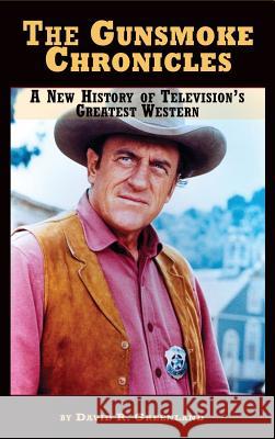 The Gunsmoke Chronicles: A New History of Television's Greatest Western (hardback) Greenland, David R. 9781593938765 BearManor Media - książka