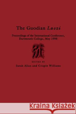 The Guodian Laozi: Proceedings of the International Conference, Dartmouth College, May 1998 Sarah Allan 9781557290694  - książka