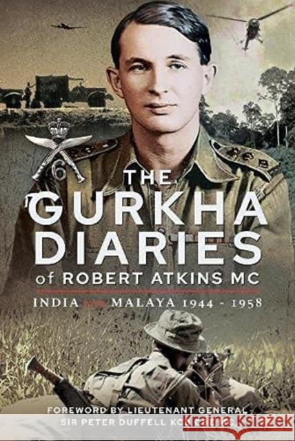 The Gurkha Diaries of Robert Atkins MC: India and Malaya 1944 - 1958 Atkins MC, Robert 9781399091459 Pen & Sword Books Ltd - książka