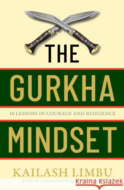 The Gurkha Mindset: 10 Lessons in Courage and Resilience Captain Kailash Limbu 9780349440354 Little, Brown Book Group - książka