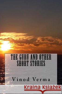 The Guru and other Short Stories Verma, Vinod 9781727534818 Createspace Independent Publishing Platform - książka