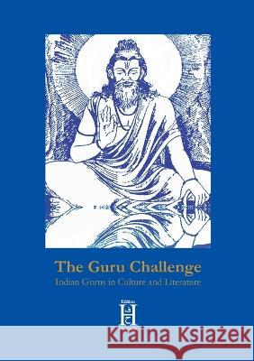 The Guru Challenge: Indian Gurus in Culture and Literature Elmar Schenkel   9783958170629 Edition Hamouda - książka