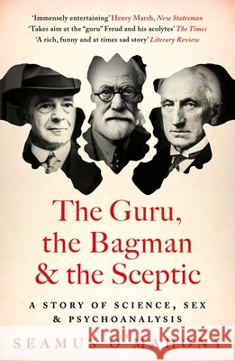 The Guru, the Bagman and the Sceptic: A story of science, sex and psychoanalysis Seamus O'Mahony 9781803285665 Bloomsbury Publishing PLC - książka