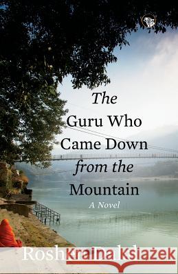 The Guru Who Came Down from the Mountain Roshen Dalal 9789386702777 Speaking Tiger Publishing Private Limited - książka