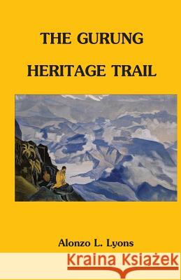 The Gurung Heritage Trail Alonzo Lucius Lyons 9781463747596 Createspace - książka