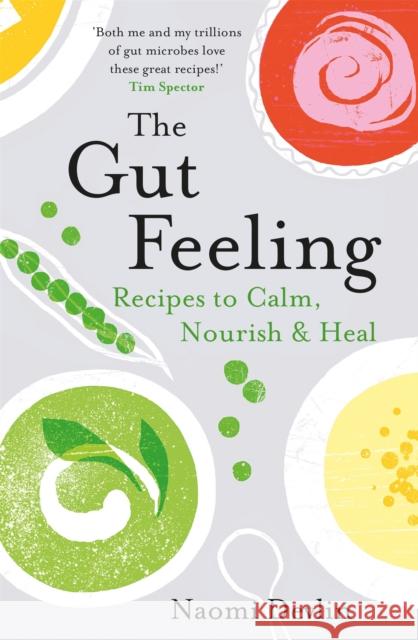 The Gut Feeling: Recipes to Calm, Nourish & Heal Naomi Devlin   9781472263070 Headline Home - książka