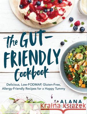 The Gut-Friendly Cookbook: Delicious Low-Fodmap, Gluten-Free, Allergy-Friendly Recipes for a Happy Tummy Alana Scott 9781682684917 Countryman Press - książka