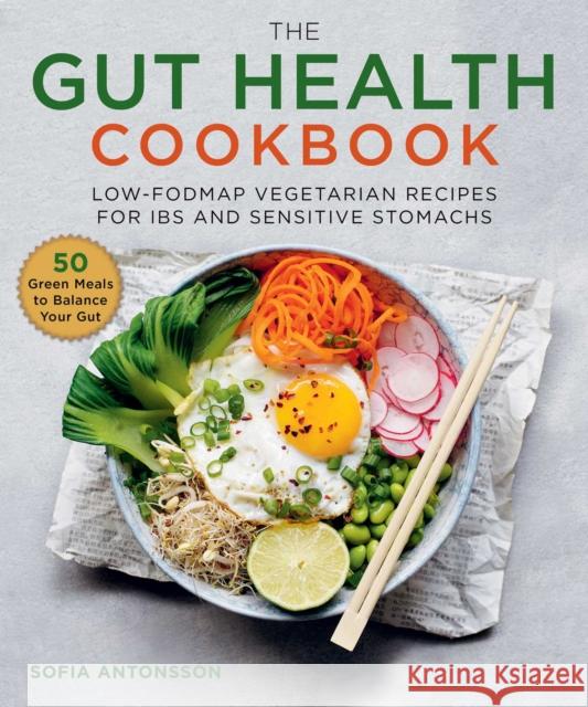 The Gut Health Cookbook: Low-FODMAP Vegetarian Recipes for IBS and Sensitive Stomachs Sofia Antonsson 9781510750418 Skyhorse Publishing - książka