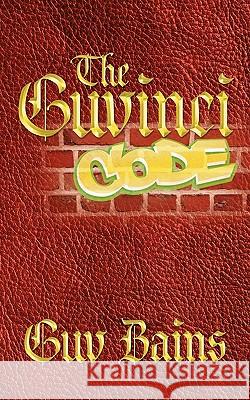The Guvinci Code: The Modern Day Code of Conduct Bains, Guv 9781452038148 Authorhouse - książka