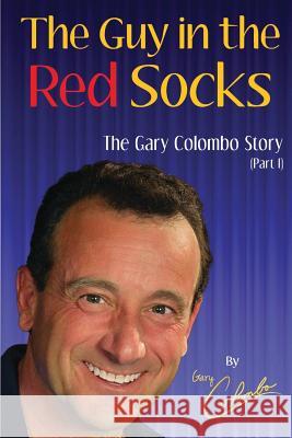 THE GUY IN THE RED SOCKS (Part One): An Anecdotal Autobiography Colombo, Gary 9781514696729 Createspace - książka