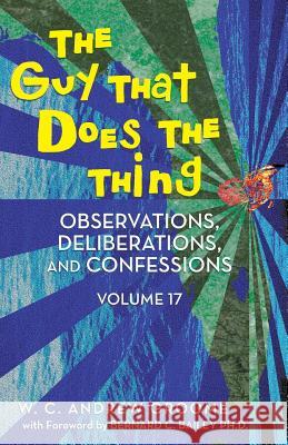 The Guy That Does the Thing - Observations, Deliberations, and Confessions Volume 17 W. C. Andrew Groome 9781491720066 iUniverse.com - książka