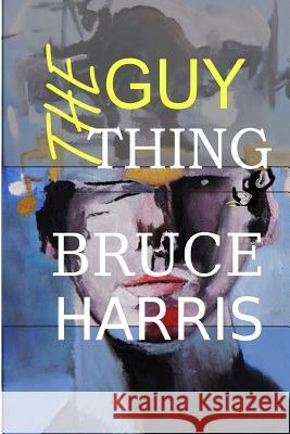 The Guy Thing Bruce Harris 9781981116409 Createspace Independent Publishing Platform - książka