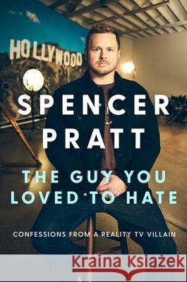 The Guy You Loved to Hate: Confessions from a Reality TV Villain Spencer Pratt 9781668211762 Gallery Books - książka