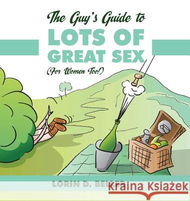 The Guy's Guide to Lots of Great Sex!: (for Women Too) Lorin Beller 9780976955825 Big Fish Publishing - książka
