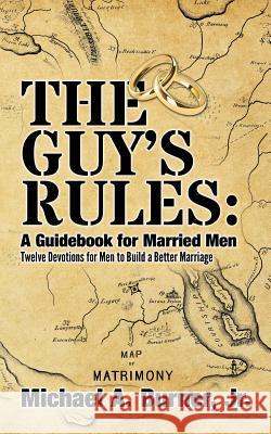 The Guy's Rules: A Guidebook for Married Men Brett a. Burner Michael a. Burne 9781600392412 Lamp Post Publishers - książka