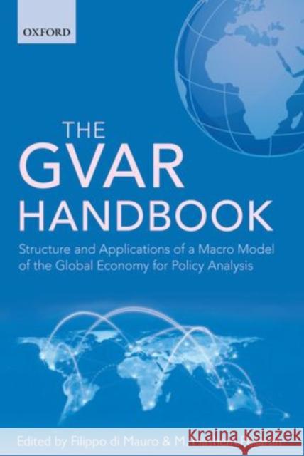 The GVAR Handbook: Structure and Applications of a Macro Model of the Global Economy for Policy Analysis Di Mauro, Filippo 9780199670086 Oxford University Press, USA - książka