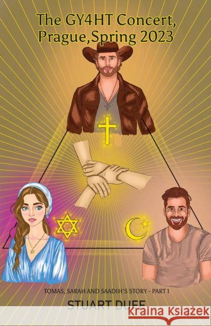 The GY4HT Concert, Prague, Spring 2023: Tomas, Sarah and Saadih’s Story - Part 1 Stuart Duff 9781035891993 Austin Macauley Publishers - książka
