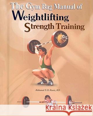 The Gym Bag Manual of Weightlifting and Strength Training: Bodybuilding, Powerlifting, and Olympic Weightlifting Mohamed F. El-Hewie 9781456484071 Createspace - książka