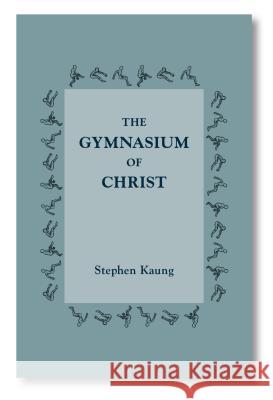 The Gymnasium of Christ Stephen Kaung 9780935008999 Christian Fellowship Publishers - książka