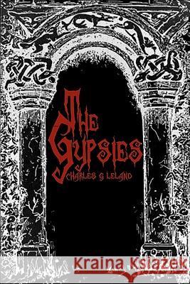 The Gypsies: Cool Collector's Edition - Printed In Modern Gothic Fonts Leland, Charles G. 9781441416933 Createspace - książka