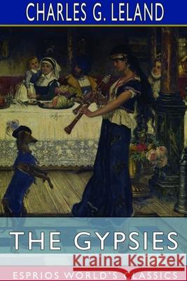 The Gypsies (Esprios Classics) Charles G. Leland 9781714572298 Blurb - książka