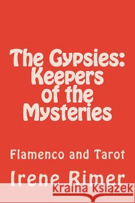 The Gypsies: Keepers of the Mysteries: Flamenco and Tarot Irene Rimer 9781543196009 Createspace Independent Publishing Platform - książka