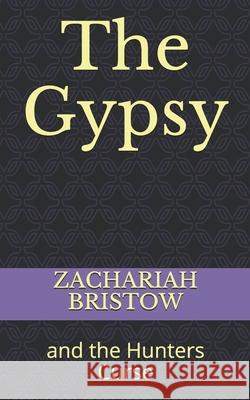 The Gypsy: and the Hunters Curse Zachariah Bristow 9781686195006 Independently Published - książka