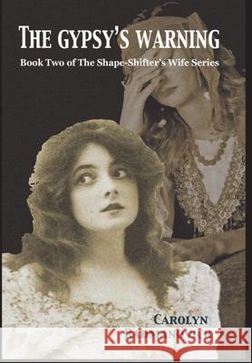 The Gypsy's Warning: Book Two of The Shape-Shifter's Wife Series Carolyn Radmanovich Leslie Clark 9781634988865 Bookstand Publishing - książka