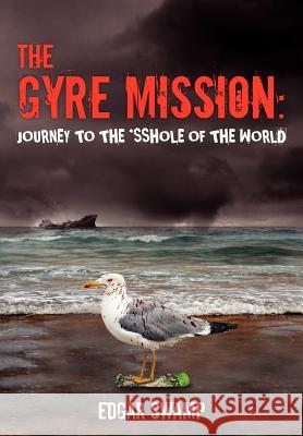 The Gyre Mission: Journey to the *sshole of the World Swamp, Edgar 9780615655161 Swampland Enterprises - książka