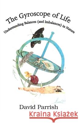 The Gyroscope of Life: Understanding Balances (and Imbalances) in Nature David Parrish MacKie Christy Parrish Joe 9780996774475 Pocahontas Press - książka