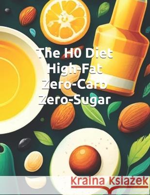 The H0 Diet: High-Fat Zero-Carb Zero-Sugar Jamie Dowd 9798325894046 Independently Published - książka