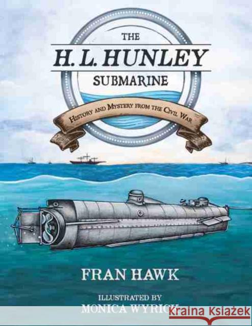 The H. L. Hunley Submarine: History and Mystery from the Civil War Fran Hawk Monica Wyrick 9781611177886 University of South Carolina Press - książka