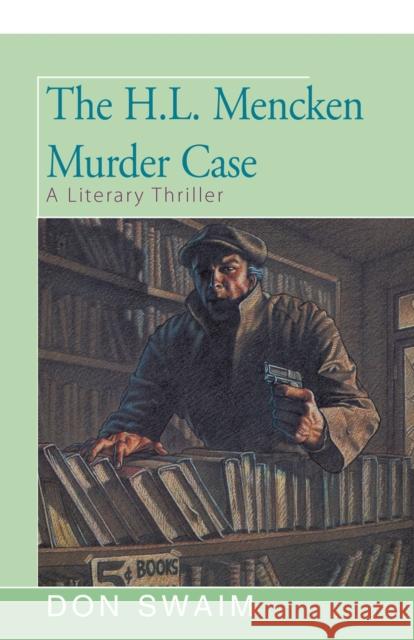 The H. L. Mencken Murder: A Literary Thriller Don Swaim 9781504011174 Open Road Distribution - książka