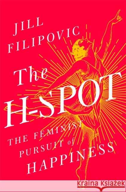 The H-Spot: The Feminist Pursuit of Happiness Jill Filipovic 9781568585475 Nation Books - książka