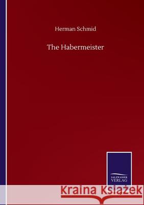 The Habermeister Herman Schmid 9783752509526 Salzwasser-Verlag Gmbh - książka