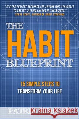 The Habit Blueprint: 15 Simple Steps to Transform Your Life Patrik Edblad 9781540451781 Createspace Independent Publishing Platform - książka