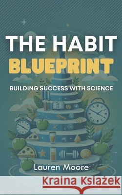 The Habit Blueprint: Building Success with Science Lauren Moore 9798333284372 Independently Published - książka