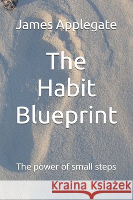 The Habit Blueprint: The power of small steps James Applegate 9798326905406 Independently Published - książka
