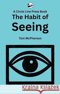 The Habit of Seeing: Book One Tom McPherson 9781919305233 Circle Line Press - książka