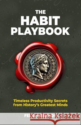 The Habit Playbook: Timeless Productivity Secrets from History's Greatest Minds Felix Grayson 9781997903192 Mindspark Publishing - książka
