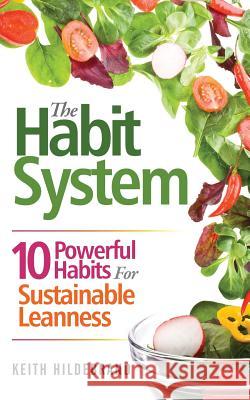 The Habit System: 10 Powerful Habits For Sustainable Leanness Keith Hildebrand 9781539331667 Createspace Independent Publishing Platform - książka