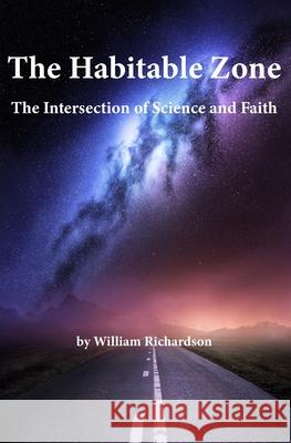 The Habitable Zone: The Intersection of Science and Faith William Richardson 9780999140659 W.A. Richardson - książka