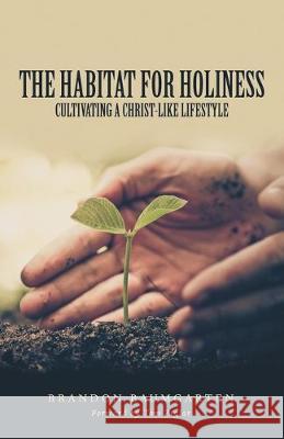 The Habitat for Holiness: Cultivating a Christ-Like Lifestyle Brandon Baumgarten Tom Ziglar 9781973672678 WestBow Press - książka
