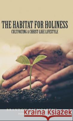 The Habitat for Holiness: Cultivating a Christ-Like Lifestyle Brandon Baumgarten, Tom Ziglar 9781973672692 WestBow Press - książka