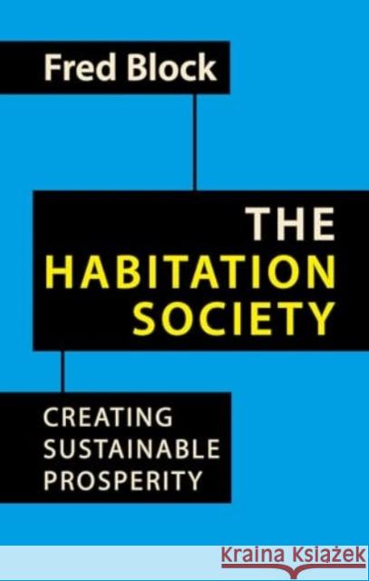 The Habitation Society: Creating Sustainable Prosperity Fred Block 9781788217491 Agenda Publishing - książka