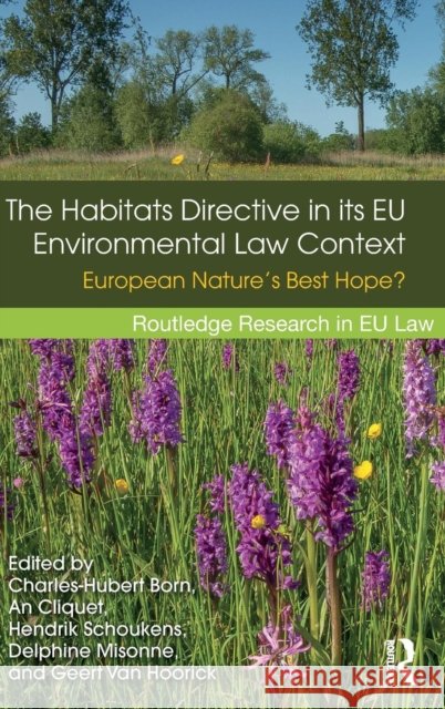 The Habitats Directive in Its Eu Environmental Law Context: European Nature's Best Hope? Charles-Hubert Born An Cliquet Hendrik Schoukens 9781138019584 Routledge - książka