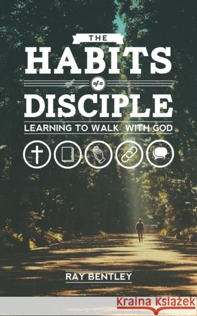 The Habits of a Disciple Ray Bentley 9781600391651 Maranatha Press - książka